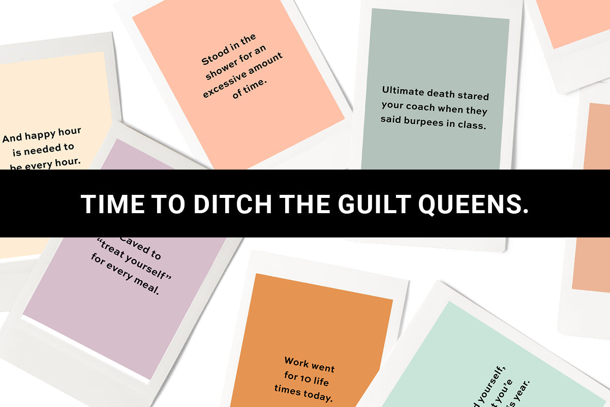 Time to DITCH THE GUILT QUEENS